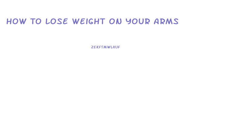 How To Lose Weight On Your Arms