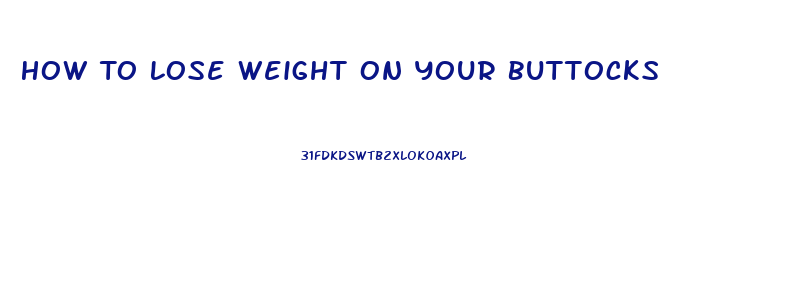 How To Lose Weight On Your Buttocks