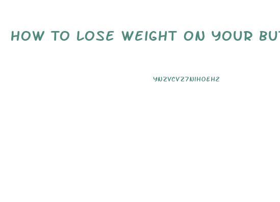 How To Lose Weight On Your Buttocks