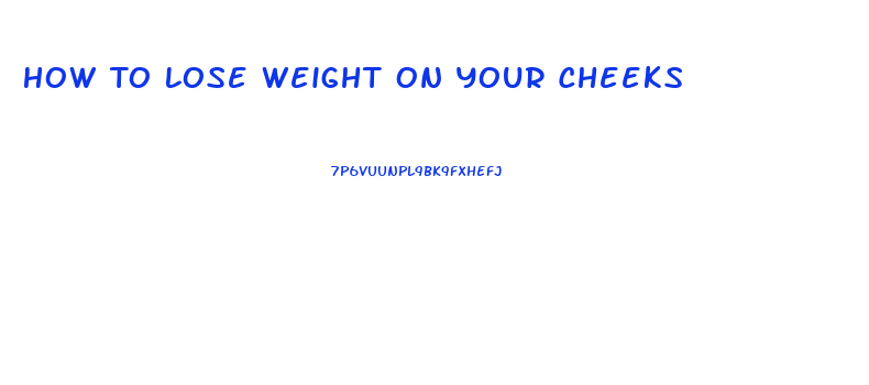 How To Lose Weight On Your Cheeks