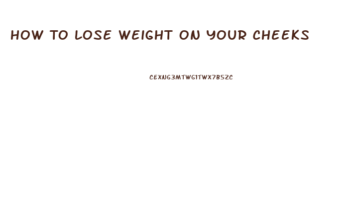 How To Lose Weight On Your Cheeks