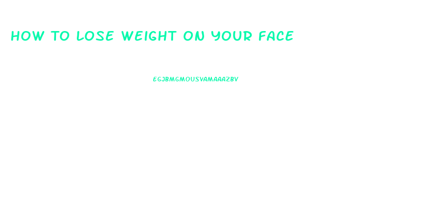 How To Lose Weight On Your Face