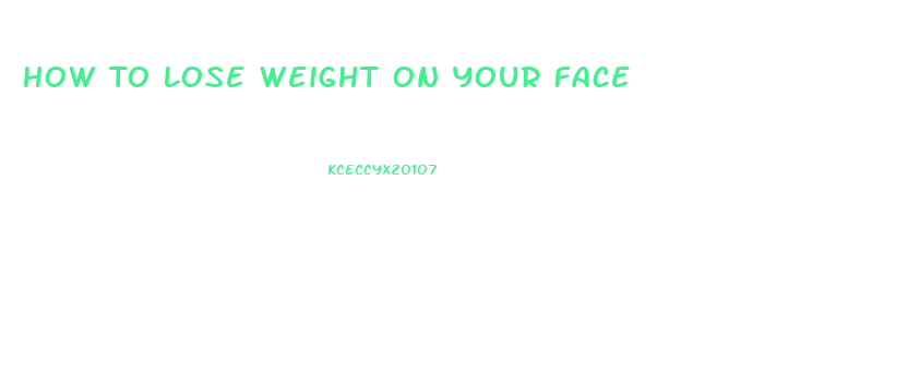 How To Lose Weight On Your Face