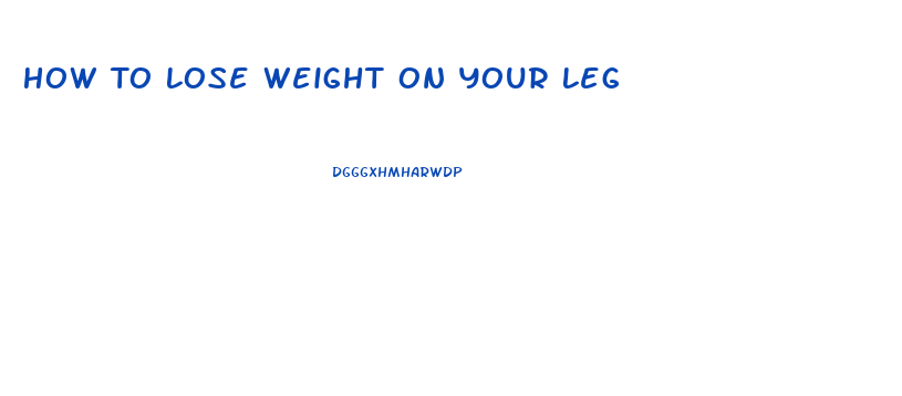 How To Lose Weight On Your Leg