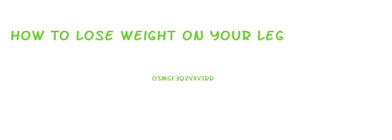 How To Lose Weight On Your Leg