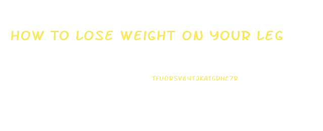 How To Lose Weight On Your Leg