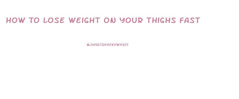 How To Lose Weight On Your Thighs Fast