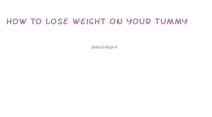 How To Lose Weight On Your Tummy