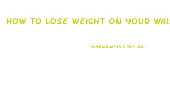 How To Lose Weight On Your Waist