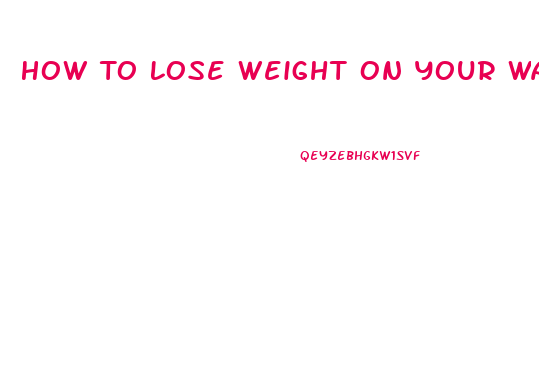 How To Lose Weight On Your Waist