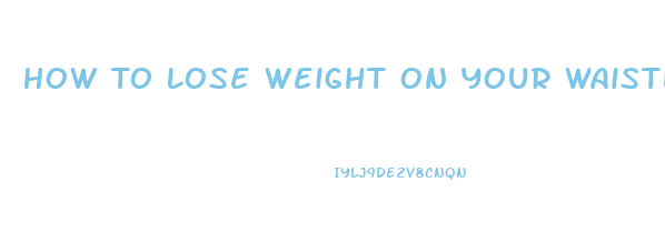 How To Lose Weight On Your Waistline