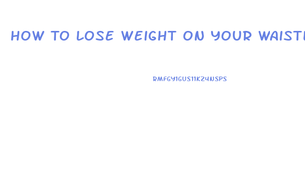 How To Lose Weight On Your Waistline