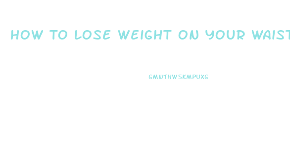 How To Lose Weight On Your Waistline