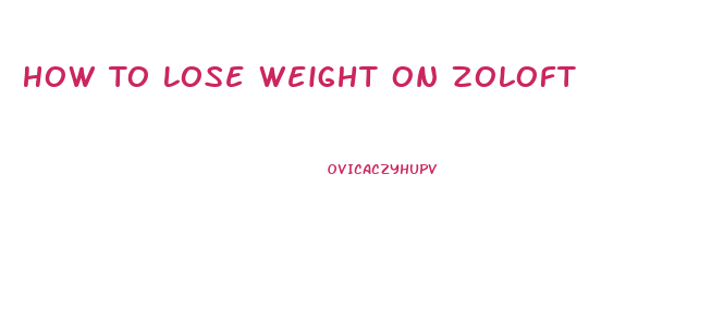 How To Lose Weight On Zoloft