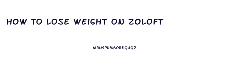 How To Lose Weight On Zoloft