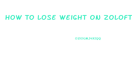 How To Lose Weight On Zoloft