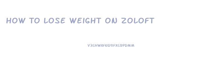 How To Lose Weight On Zoloft