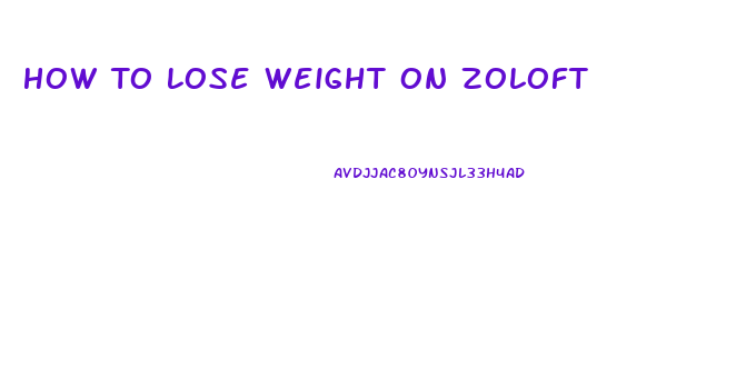 How To Lose Weight On Zoloft