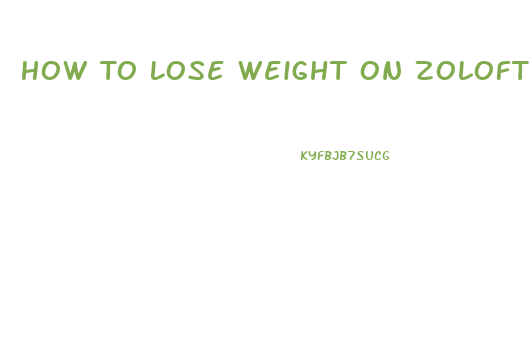 How To Lose Weight On Zoloft