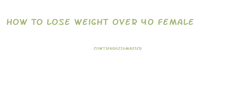 How To Lose Weight Over 40 Female