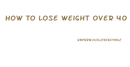 How To Lose Weight Over 40