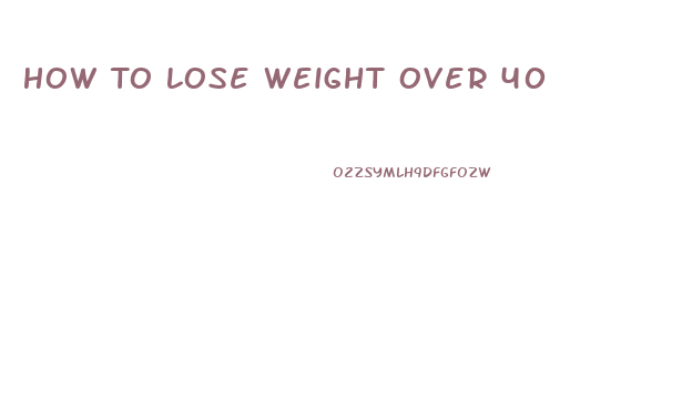 How To Lose Weight Over 40