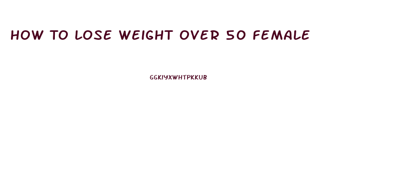 How To Lose Weight Over 50 Female