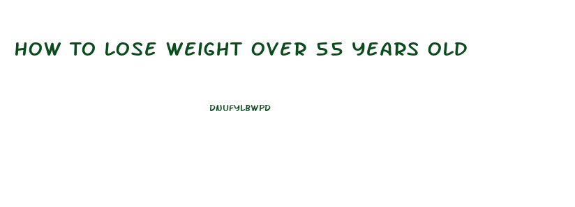 How To Lose Weight Over 55 Years Old