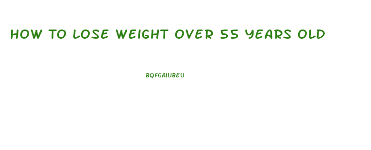 How To Lose Weight Over 55 Years Old