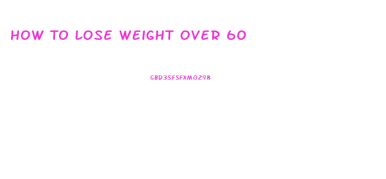 How To Lose Weight Over 60