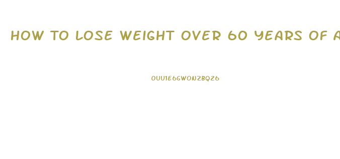 How To Lose Weight Over 60 Years Of Age