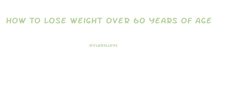 How To Lose Weight Over 60 Years Of Age