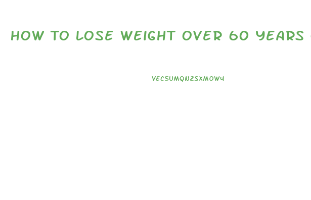 How To Lose Weight Over 60 Years Of Age