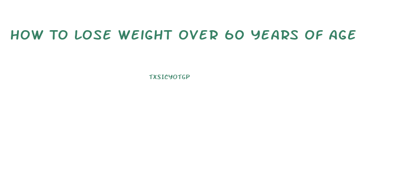 How To Lose Weight Over 60 Years Of Age