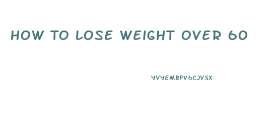How To Lose Weight Over 60