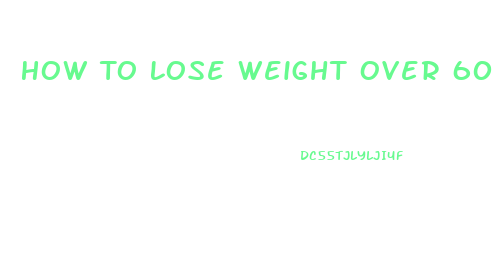 How To Lose Weight Over 60