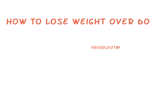 How To Lose Weight Over 60