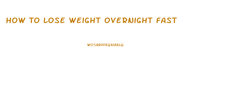How To Lose Weight Overnight Fast