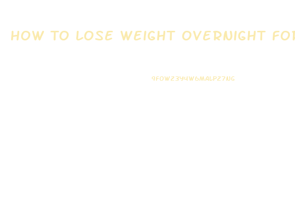 How To Lose Weight Overnight For Weigh In