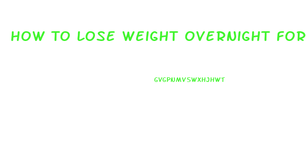 How To Lose Weight Overnight For Weigh In