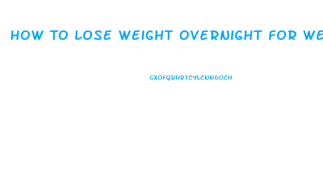 How To Lose Weight Overnight For Weigh In