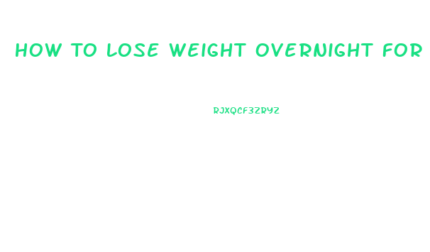 How To Lose Weight Overnight For Weigh In