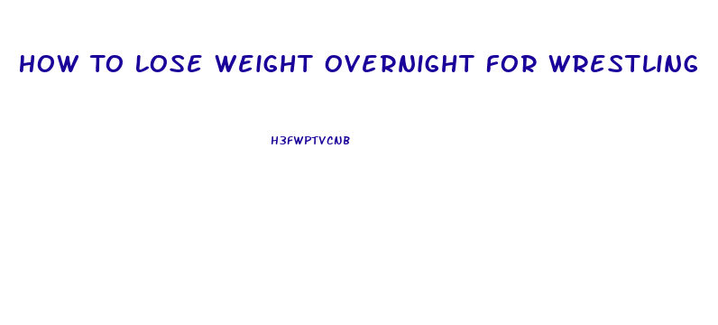 How To Lose Weight Overnight For Wrestling
