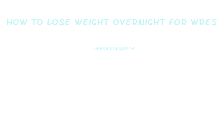 How To Lose Weight Overnight For Wrestling