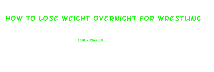 How To Lose Weight Overnight For Wrestling