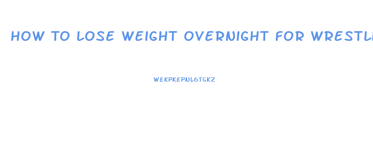 How To Lose Weight Overnight For Wrestling