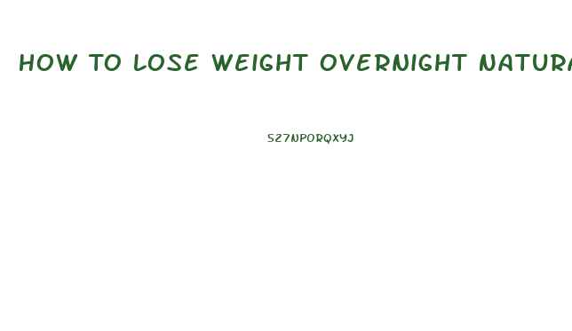 How To Lose Weight Overnight Naturally