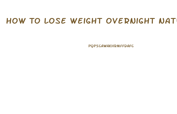 How To Lose Weight Overnight Naturally