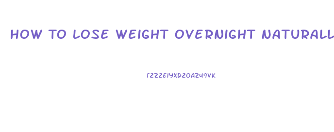 How To Lose Weight Overnight Naturally