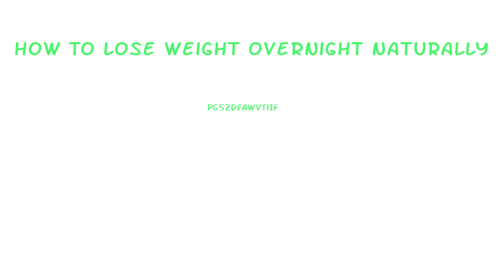 How To Lose Weight Overnight Naturally